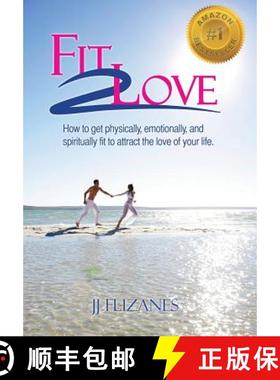 【3-4周达】Fit 2 Love: How to Get Physically, Emotionally and Spiritually Fit to Attract the Love of ... [9781452519395]