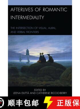 【3-4周达】Afterlives of Romantic Intermediality : The Intersection of Visual, Aural, and Verbal Fron... [9781498527996]