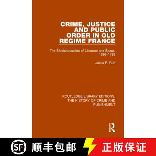【3-4周达】Crime, Justice and Public Order in Old Regime France: The Sénéchaussées of Libourne and... [9781138943582]