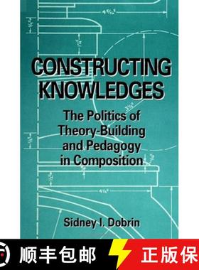 【3-4周达】Constructing Knowledges: The Politics of Theory-Building and Pedagogy in Composition [9780791433447]