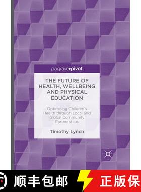 【3-4周达】The Future of Health, Wellbeing and Physical Education : Optimising Children's Health thro... [9783319810911]