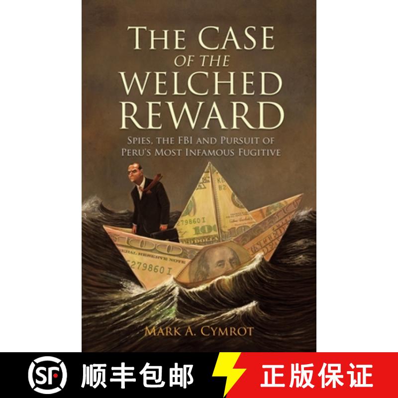 【3-4周达】The Case of the Welched Reward: Spies, the FBI and Pursuit of Peru's Most Infamous Fugitive [9781627344258]