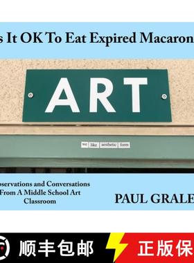 预订 Is It OK To Eat Expired Macarons?: Observations And Conversations From A Middle School Art Class... [9798218252311]