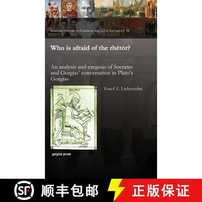【3-4周达】Who is afraid of the rhetor?: An analysis and exegesis of Socrates and Gorgias' conversati... [9781463202583]