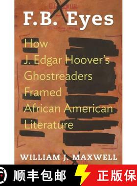 【3-4周达】F.B. Eyes – How J. Edgar Hoover`s Ghostreaders Framed African American Literature [9780691173412]