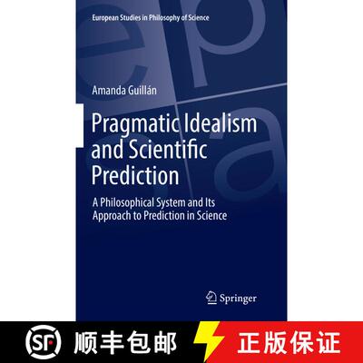 【3-4周达】Pragmatic Idealism and Scientific Prediction : A Philosophical System and Its Approach to ... [9783319874616]