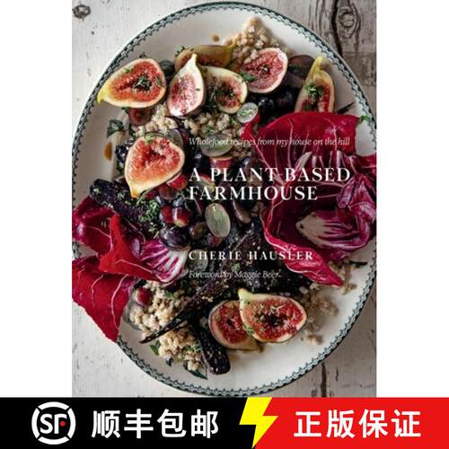 【3-4周达】精装 A Plant-Based Farmhouse : Wholefood recipes from my house on the hill [9781922616746]