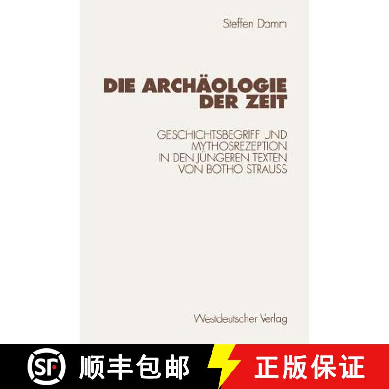 【4周达】Die Archäologie Der Zeit: Geschichtsbegriff Und Mythosrezeption in Den Jüngeren Texten Von... [9783531131658]