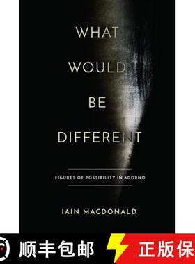 【3-4周达】What Would Be Different: Figures of Possibility in Adorno [9781503610637]