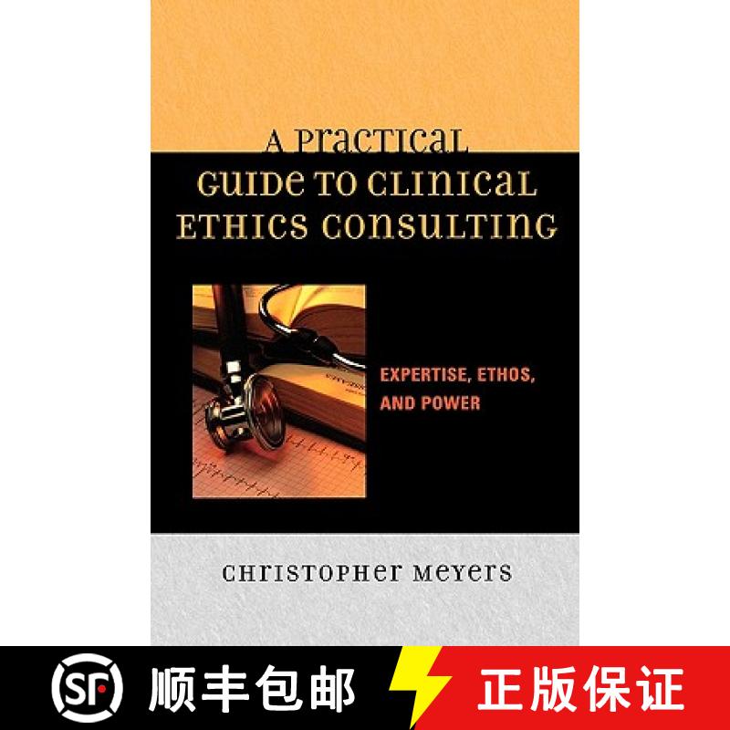 【3-4周达】A Practical Guide to Clinical Ethics Consulting : Expertise, Ethos and Power [9780742548282]