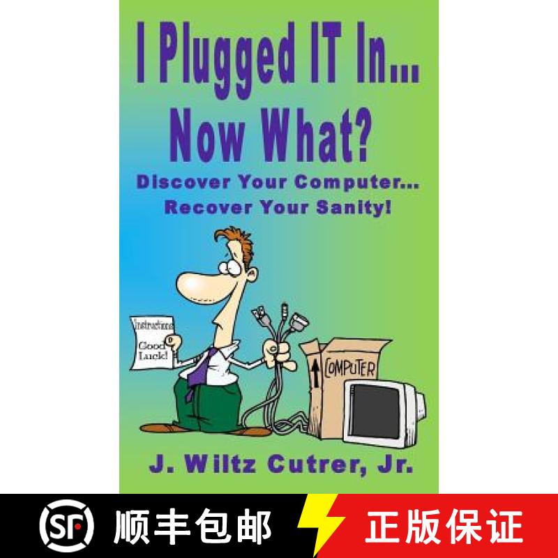【3-4周达】I Turned IT On...Now What?: Discover Your Computer...Recover Your Sanity [9780988592827]