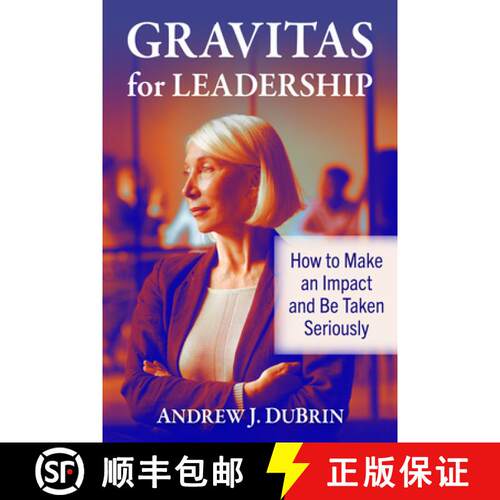 【3-4周达】Gravitas for Leadership: How to Make an Impact and Be Taken Seriously [9781476699196]