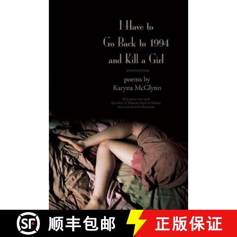 【3-4周达】I Have to Go Back to 1994 and Kill a Girl : Poems [9781932511765]