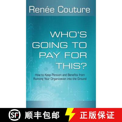 【3-4周达】Who's Going To Pay For This?: How to Keep Pension and Benefits From Running Your Organizat... [9780997096880]