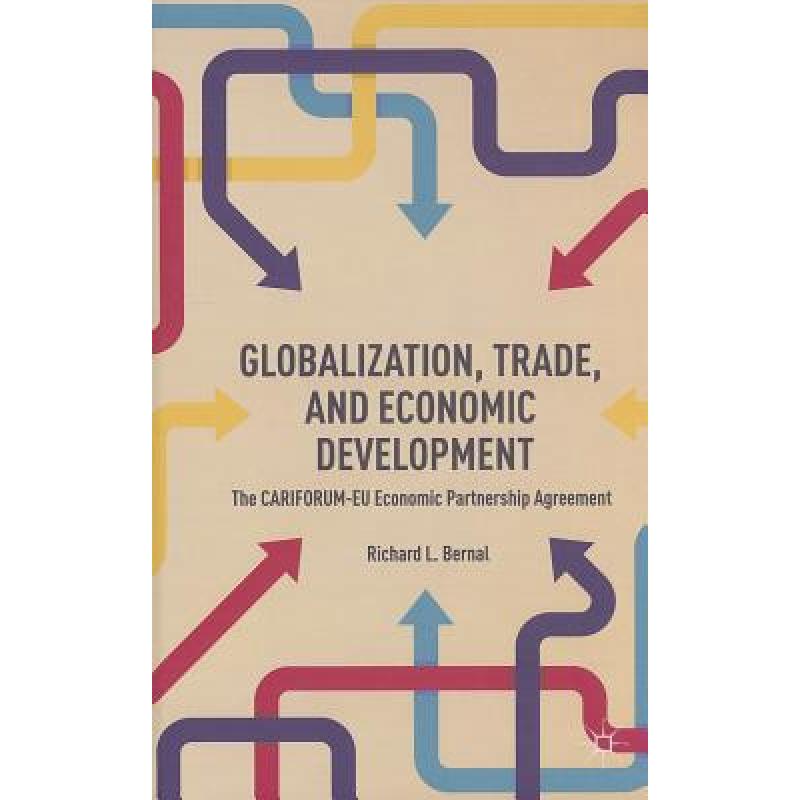 【4周达】Globalization, Trade, and Economic Development: The Cariforum-EU Economic Partnership Agreement [9781137374974] 书籍/杂志/报纸 经济管理类原版书 原图主图