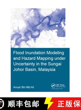 【3-4周达】Flood Inundation Modeling and Hazard Mapping Under Uncertainty in the Sungai Johor Basin, ... [9781138603349]