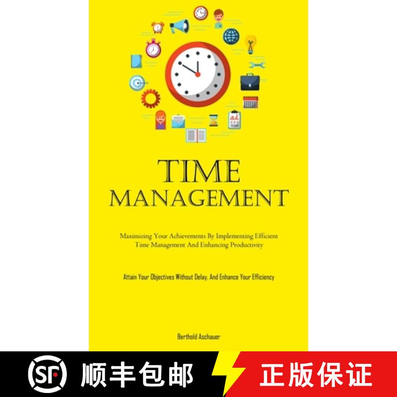 预订 Time Management: Maximizing Your Achievements By Implementing Efficient Time Management And Enha... [9781837877522]