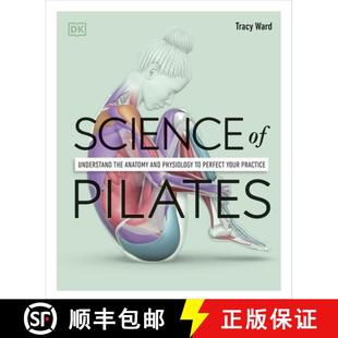 Science of Pilates : Understand the Anatomy and Physiology to Perfect Your Practice [9780241580578]