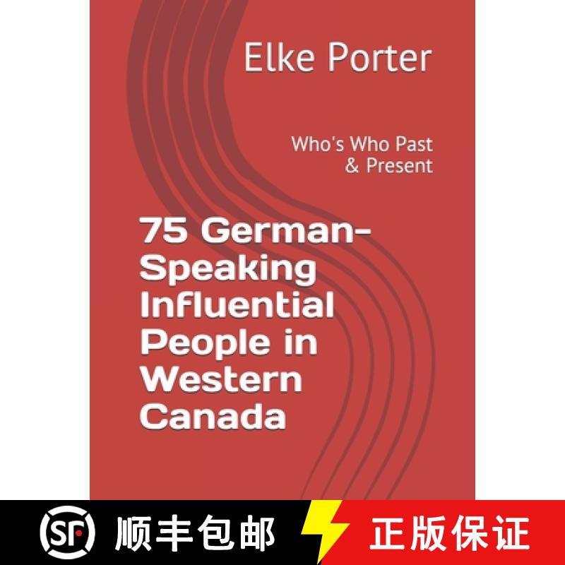 【3-4周达】75 German-Speaking Influential People in Western Canada: Who's Who Past & Present [9781777352103]