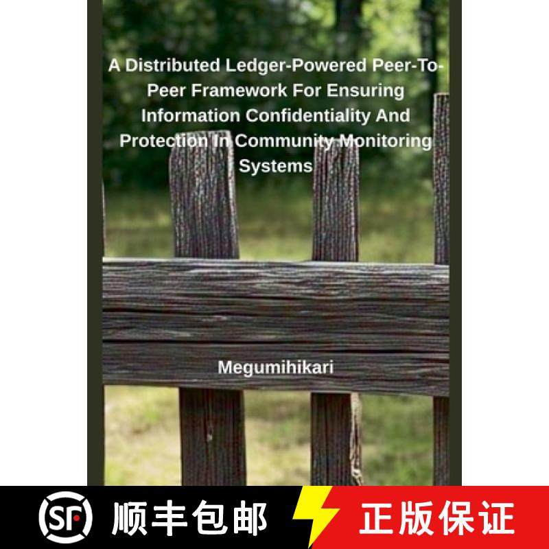 【3-4周达】A Distributed Ledger-Powered Peer-To-Peer Framework For Ensuring Information Confidentiali... [9798230046790]