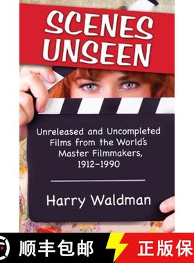 【3-4周达】Scenes Unseen: Unreleased and Uncompleted Films from the World's Master Filmmakers, 1912-1990 [9780786477463]