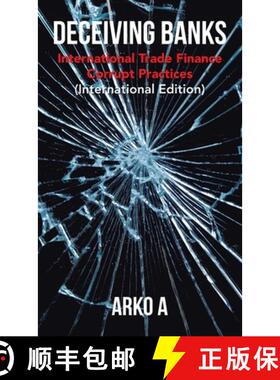 【3-4周达】Deceiving Banks: International Trade Finance Corrupt Practices (International Edition) [9781543766899]