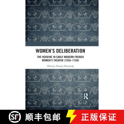 【3-4周达】Women’s Deliberation: The Heroine in Early Modern French Women’s Theater (1650–1750): T... [9780367591588]