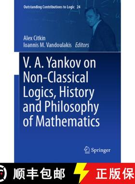 【3-4周达】V.A. Yankov on Non-Classical Logics, History and Philosophy of Mathematics [9783031068454]