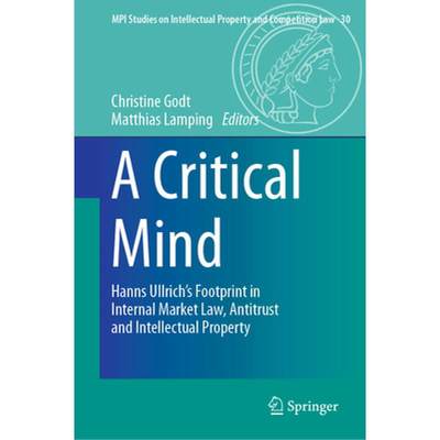 【4周达】A Critical Mind : Hanns Ullrich's Footprint in Internal Market Law, Antitrust and Intellectu... [9783662659731]