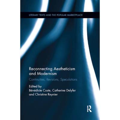 【4周达】Reconnecting Aestheticism and Modernism : Continuities, Revisions, Speculations [9780367877057]