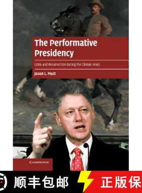 【3-4周达】Performative Presidency: Crisis and Resurrection during the Clinton Years - The Performati... [9781107026186]
