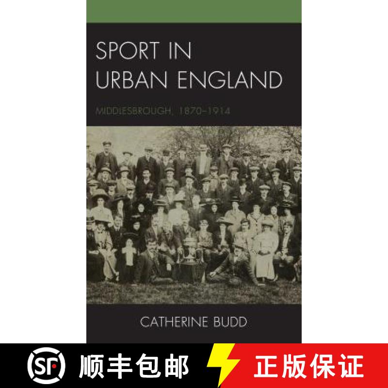 【3-4周达】Sport in Urban England : Middlesbrough, 1870-1914 [9781498529433]