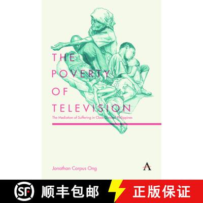 【3-4周达】The Poverty of Television : The Mediation of Suffering in Class-Divided Philippines [9781783087006]