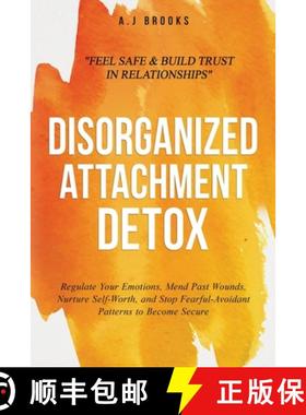 预订 Disorganized Attachment Detox: Regulate Your Emotions, Mend Past Wounds, Nurture Self-Worth, and... [9781069308221]