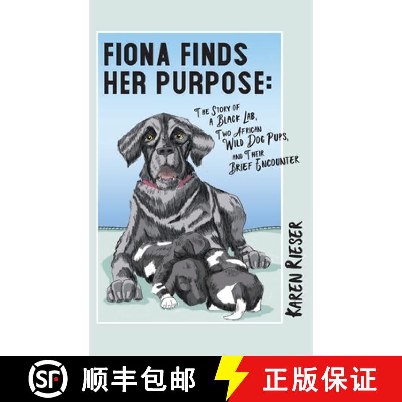 【2-3周达】Fiona Finds Her Purpose: A Story of a Black Lab, Two African Wild Dog Pups, and their Brie... [9781961302129]