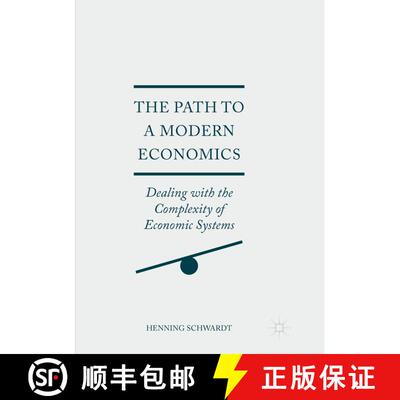【3-4周达】The Path to a Modern Economics : Dealing with the Complexity of Economic Systems (Softcove... [9783319849843]