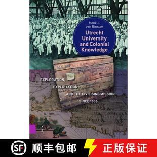【3-4周达】Utrecht University and Colonial Knowledge: Exploration, Exploitation and the Civilising Mi... [9789048567973]
