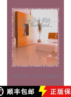 【3-4周达】Okay so Your Wife isn't that Good...Get back in My Bed!: Alisha Lives Or Does She? [9780989727402]