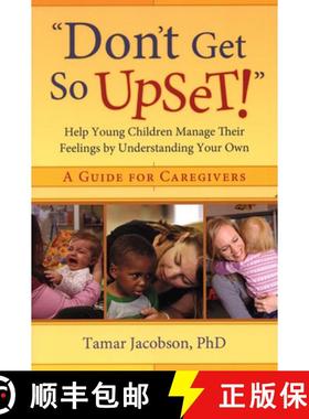 【3-4周达】Don't Get So Upset! : Help Young Children Manage Their Feelings by Understanding Your Own [9781933653532]