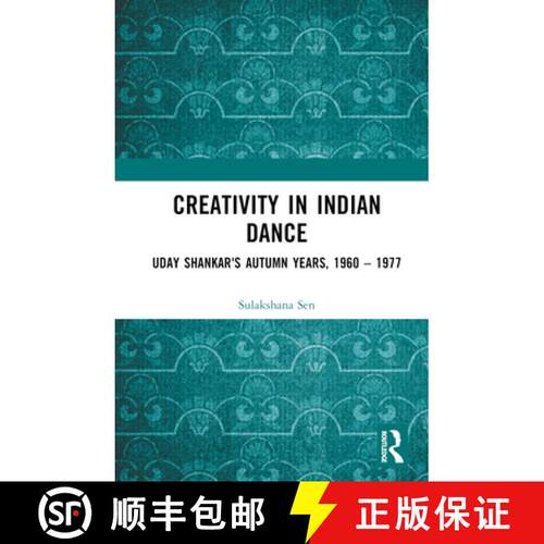 【3-4周达】精装 Creativity in Indian Dance: Uday Shankar's Autumn Years, 1960 - 1977 [9781032206554]