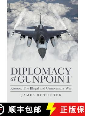 【3-4周达】Diplomacy at Gunpoint: Kosovo: the Illegal and Unnecessary War [9781665703123]