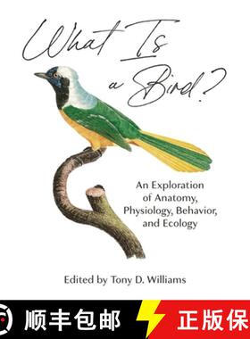 预订 精装 What Is a Bird? - An Exploration of Anatomy, Physiology, Behavior, and Ecology: An Explorat... [9780691200163]