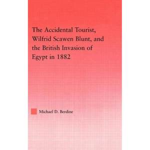 【4周达】The Accidental Tourist, Wilfrid Scawen Blunt, and the British Invasion of Egypt in 1882 [9780415946445]