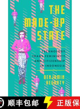 【3-4周达】The Made-Up State: Technology, Trans Femininity, and Citizenship in Indonesia [9781501766640]