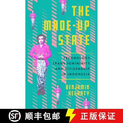 【3-4周达】The Made-Up State: Technology, Trans Femininity, and Citizenship in Indonesia [9781501766640]
