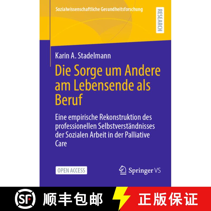 【3-4周达】Die Sorge Um Andere Am Lebensende ALS Beruf: Eine Empirische Rekonstruktion Des Profession... [9783658450304]