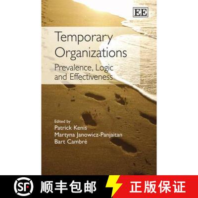 【3-4周达】Temporary Organizations: Prevalence, Logic and Effectiveness: Prevalence, Logic and Effect... [9781848440852]