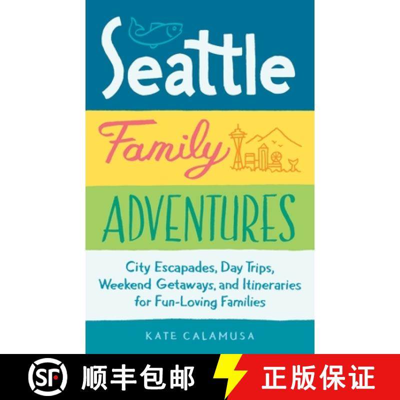 【3-4周达】Seattle Family Adventures: City Escapades, Day Trips, Weekend Getaways, and Itineraries fo... [9781632170972]