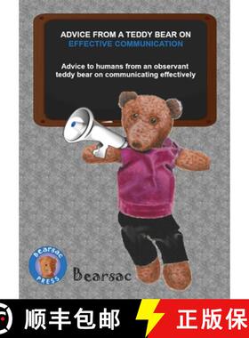 【3-4周达】ADVICE FROM A TEDDY BEAR ON  EFFECTIVE COMMUNICATION: Advice to humans from an  observant ... [9781916092235]