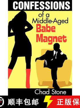 预订 Confessions of a Middle-Aged Babe Magnet: One Man's Brave Adventure Into Dating Again in the 21s... [9780985047917]